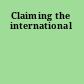 Claiming the international