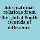International relations from the global South : worlds of difference /