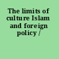 The limits of culture Islam and foreign policy /