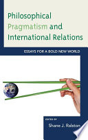 Philosophical pragmatism and international relations essays for a bold new world /