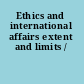 Ethics and international affairs extent and limits /