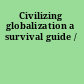 Civilizing globalization a survival guide /