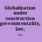 Globalization under construction governmentality, law, and identity /