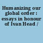 Humanizing our global order : essays in honour of Ivan Head /