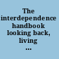 The interdependence handbook looking back, living the present, choosing the future /