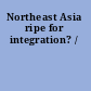 Northeast Asia ripe for integration? /