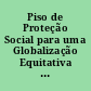 Piso de Proteção Social para uma Globalização Equitativa e Inclusiva Relatório de Grupo Consultivo presidido por Michelle Bachelet, constituído pela OIT com a colaboraçāo das OMS.