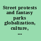Street protests and fantasy parks globalization, culture, and the state /