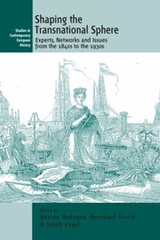 Shaping the transnational sphere : experts, networks, and issues from the 1840s to the 1930s /