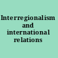 Interregionalism and international relations