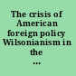 The crisis of American foreign policy Wilsonianism in the twenty-first century /