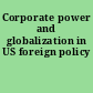 Corporate power and globalization in US foreign policy