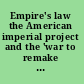 Empire's law the American imperial project and the 'war to remake the world' /