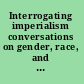Interrogating imperialism conversations on gender, race, and war /