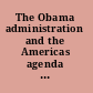 The Obama administration and the Americas agenda for change  /