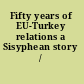 Fifty years of EU-Turkey relations a Sisyphean story /