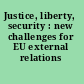 Justice, liberty, security : new challenges for EU external relations /