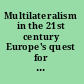 Multilateralism in the 21st century Europe's quest for effectiveness /