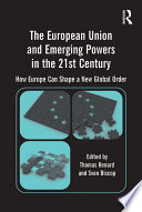 The European Union and emerging powers in the 21st century : how Europe can shape a new global order /