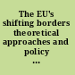 The EU's shifting borders theoretical approaches and policy implications in the new neighbourhood /