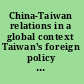 China-Taiwan relations in a global context Taiwan's foreign policy and relations /