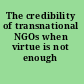 The credibility of transnational NGOs when virtue is not enough /