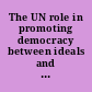 The UN role in promoting democracy between ideals and reality /