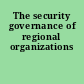 The security governance of regional organizations