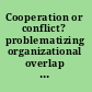 Cooperation or conflict? problematizing organizational overlap in Europe /