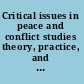 Critical issues in peace and conflict studies theory, practice, and pedagogy /