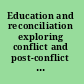 Education and reconciliation exploring conflict and post-conflict situations /