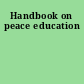 Handbook on peace education