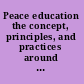 Peace education the concept, principles, and practices around the world /
