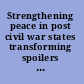 Strengthening peace in post civil war states transforming spoilers into stakeholders /
