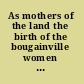 As mothers of the land the birth of the bougainville women for peace and freedom /