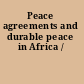 Peace agreements and durable peace in Africa /