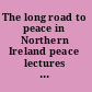 The long road to peace in Northern Ireland peace lectures from the Institute of Irish Studies at Liverpool University /