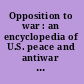 Opposition to war : an encyclopedia of U.S. peace and antiwar movements /
