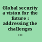 Global security a vision for the future : addressing the challenges and opportunities for research in the information age /