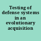 Testing of defense systems in an evolutionary acquisition environment