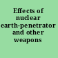 Effects of nuclear earth-penetrator and other weapons
