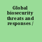 Global biosecurity threats and responses /