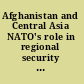 Afghanistan and Central Asia NATO's role in regional security since 9/11 /