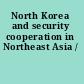 North Korea and security cooperation in Northeast Asia /