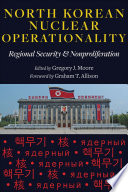 North Korean nuclear operationality : regional security & nonproliferation /