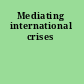 Mediating international crises