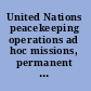 United Nations peacekeeping operations ad hoc missions, permanent engagement /
