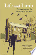 Life and limb : perspectives on the American civil war /