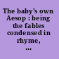 The baby's own Aesop : being the fables condensed in rhyme, with portable morals pictorially pointed /