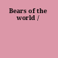 Bears of the world /
